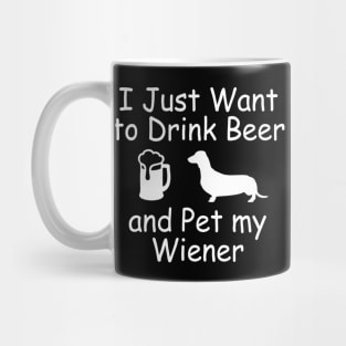 I Just Want To Drink Beer and Pet My Wiener Funny Mug